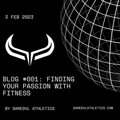 BLOG #001: FINDING YOUR PASSION WITH FITNESS